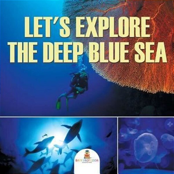 Let's Explore The Deep Blue Sea-..