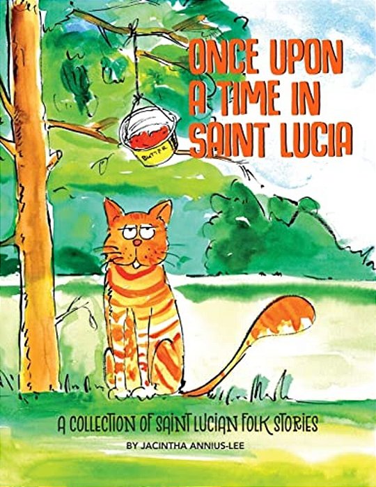 Once Upon A Time In Saint Lucia: A Collection Of Saint Lucian Folk Stories-..
