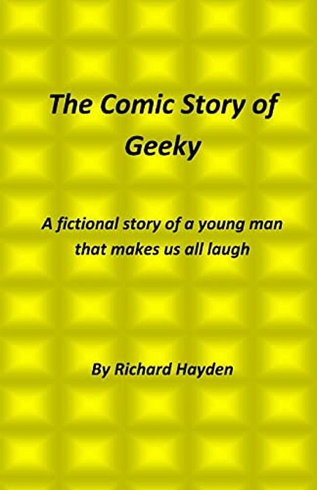 The Comic Story Of Geeky: A Fictional Story Of A Young Man That Makes US All Laugh-..