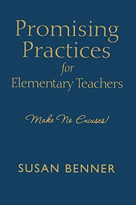 Promising Practices For Elementary Teachers: Make No Excuses!-..