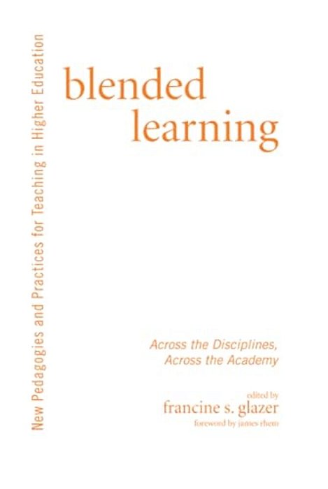 Blended Learning: Across The Disciplines, Across The Academy-..