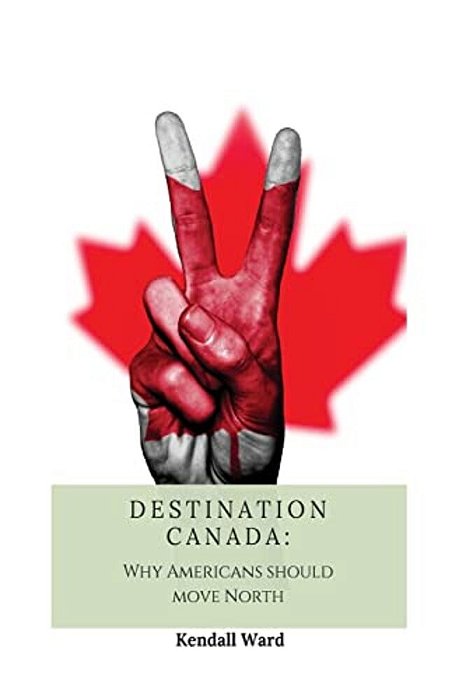 Destination Canada: Why Americans Should Move North-..