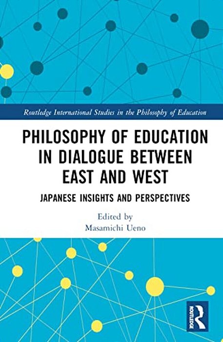 Philosophy Of Education In Dialogue Between East And West: Japanese Insights And Perspectives-..