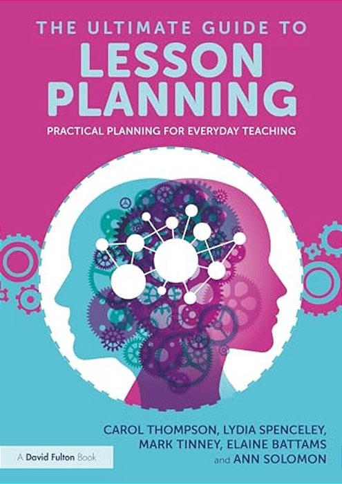 The Ultimate Guide To Lesson Planning: Practical Planning For Everyday Teaching-..