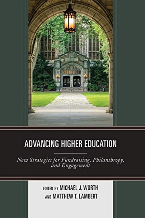 Advancing Higher Education: New Strategies For Fundraising, Philanthropy, And Engagement-..