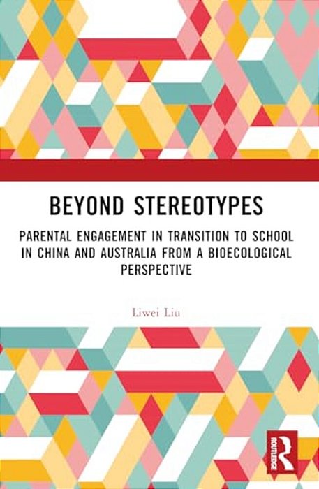 Beyond Stereotypes: Parental Engagement In Transition To School In China And Australia From A Bioecological Perspective-..