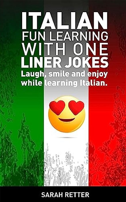 Italian: Fun Learning With One Liner Jokes: Laugh, Smile And Enjoy While Learning Italian-..