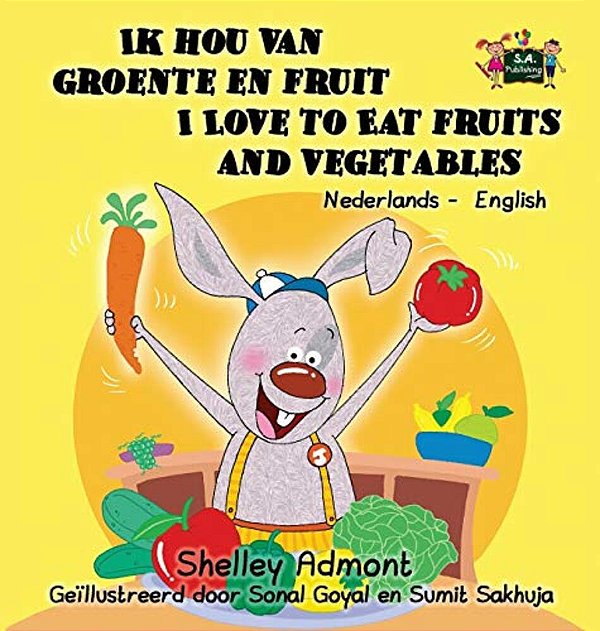 Ik Hou Van Groente En Fruit I Love To Eat Fruits And Vegetables: Dutch English Bilingual Edition-..