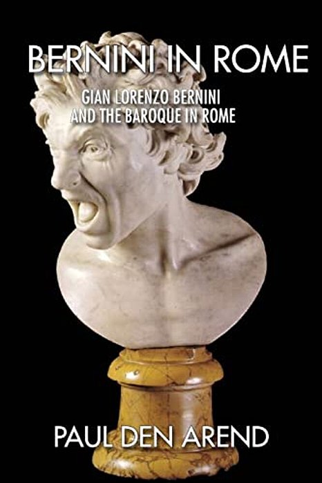 Bernini In Rome: Gian Lorenzo Bernini And The Baroque In Rome-..
