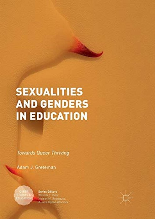 Sexualities And Genders In Education: Towards Queer Thriving-..
