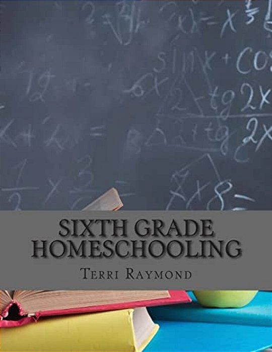 Sixth Grade Homeschooling: (Math, Science And Social Science Lessons, Activities, And Questions)-..