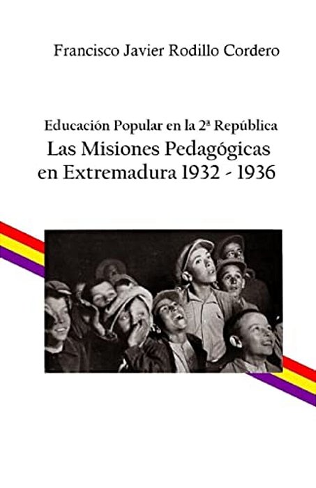 Educación Popular En La 2A República: Las Misiones Pedagógicas En Extremadura 1932 - 1936-..