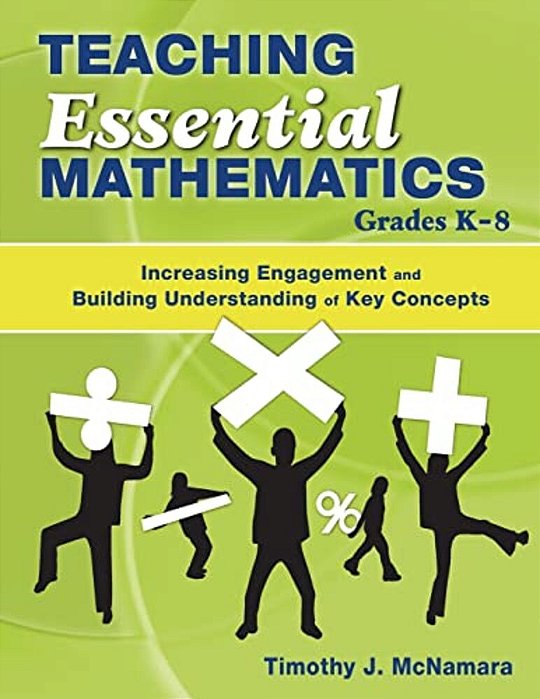 Teaching Essential Mathematics, Grades K-8: Increasing Engagement And Building Understanding Of Key Concepts-..