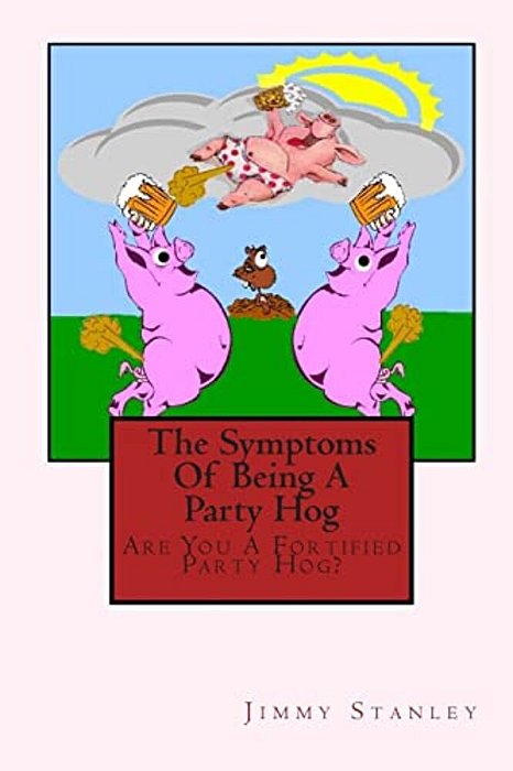 The Symptoms Of Being A Party Hog: Are You A Fortified Party Hog?-..