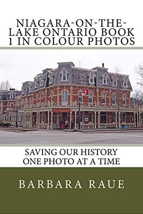 Niagara-On-the-lake Ontario Book 1 In Colour Photos: Saving Our History One Photo At A Time-..