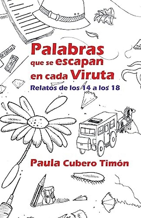 Palabras Que Se Escapan En Cada Viruta: Relatos De Los 14 A Los 18-..