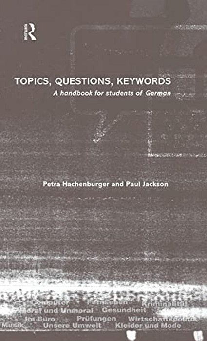 Topics, Questions, Key Words: A Handbook For Students Of German-..