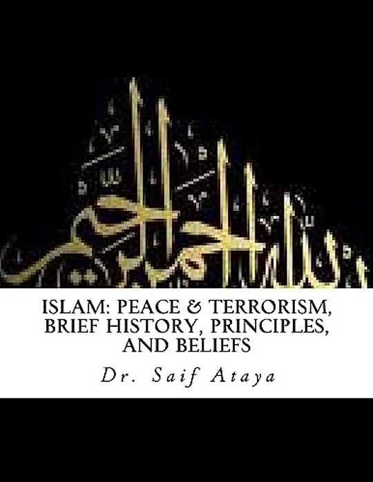 Islam: Peace & Terrorism, Brief History, Principles, And Beliefs-..