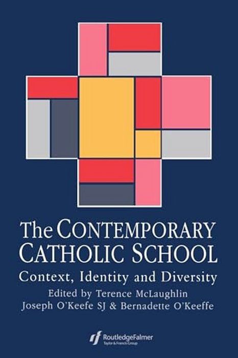 The Contemporary Catholic School: Context, Identity And Diversity-..