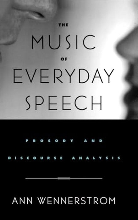 The Music Of Everyday Speech: Prosody And Discourse Analysis-..