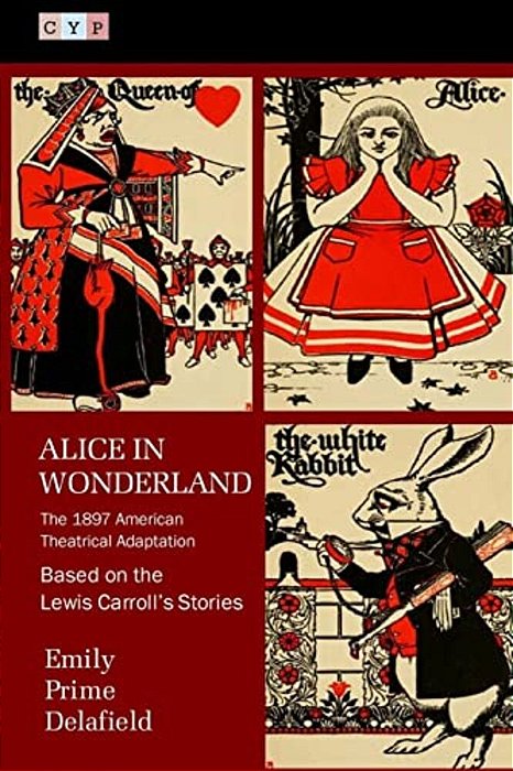 Alice In Wonderland: The 1897 American Theatrical Adaptation-..