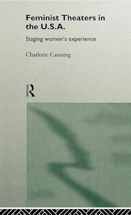 Feminist Theatres In The USA: Staging Women's Experience-..