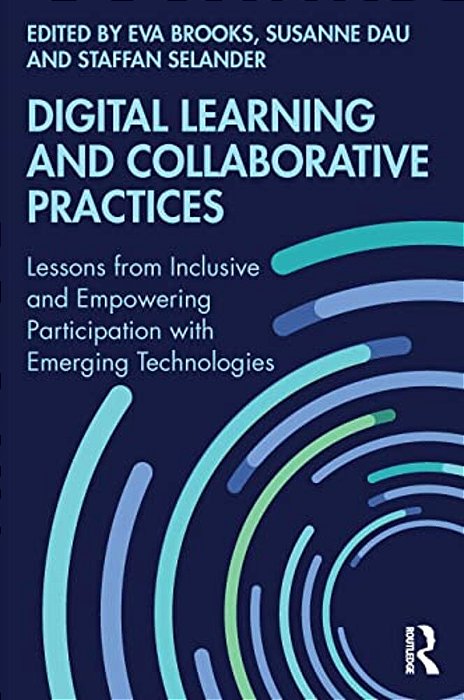 Digital Learning And Collaborative Practices: Lessons From Inclusive And Empowering Participation With Emerging Technologies-..