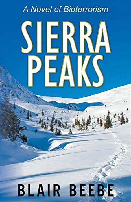 Sierra Peaks: A Novel Of Bioterrorism-..