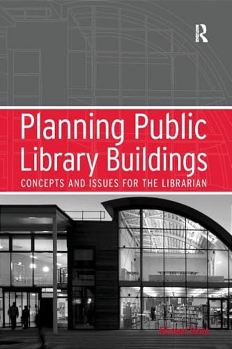 Planning Public Library Buildings: Concepts And Issues For The Librarian-..