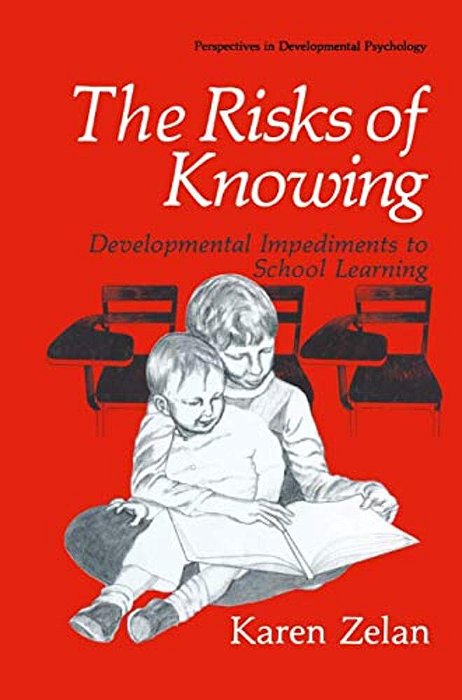 The Risks Of Knowing: Developmental Impediments To School Learning-..