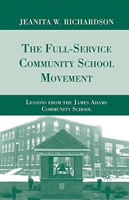 The Full-Service Community School Movement: Lessons From The James Adams Community School-..