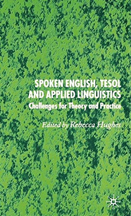 Spoken English, Tesol And Applied Linguistics: Challenges For Theory And Practice-..
