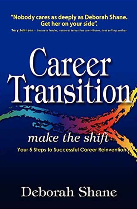Career Transition - Make The Shift: Your Five Steps To Successful Career Reinvention-..