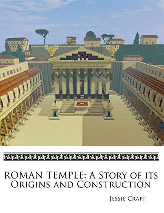 Roman Temple: A Story Of Its Origins And Construction-..
