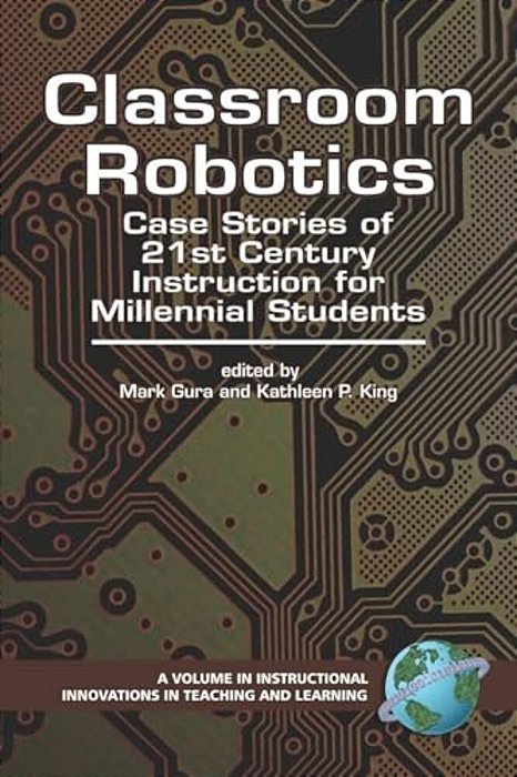 Classroom Robotics: Case Stories Of 21St Century Instruction For Milennial Students-..