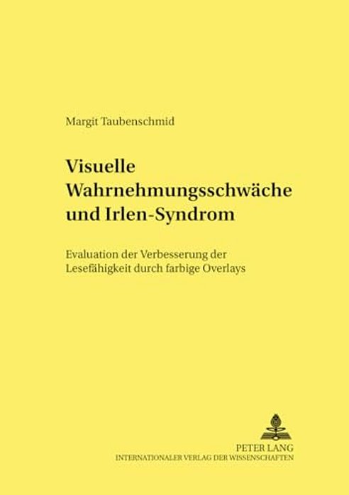 Visuelle Wahrnehmungsschwaeche Und Irlen-Syndrom: Evaluation Der Verbesserung Der Lesefaehigkeit Durch Farbige Overlays-..