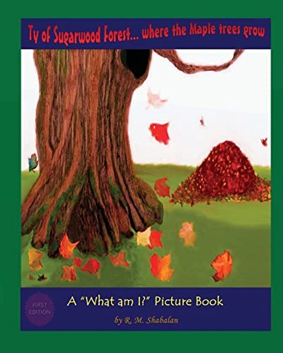 Ty Of Sugarwood Forest... Where The Maple Trees Grow: A "What Am I?" Picture Book-..