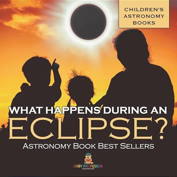 What Happens During An Eclipse? Astronomy Book Best Sellers Children's Astronomy Books-..
