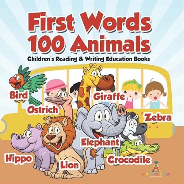 First Words 100 Animals: Children's Reading & Writing Education Books-..