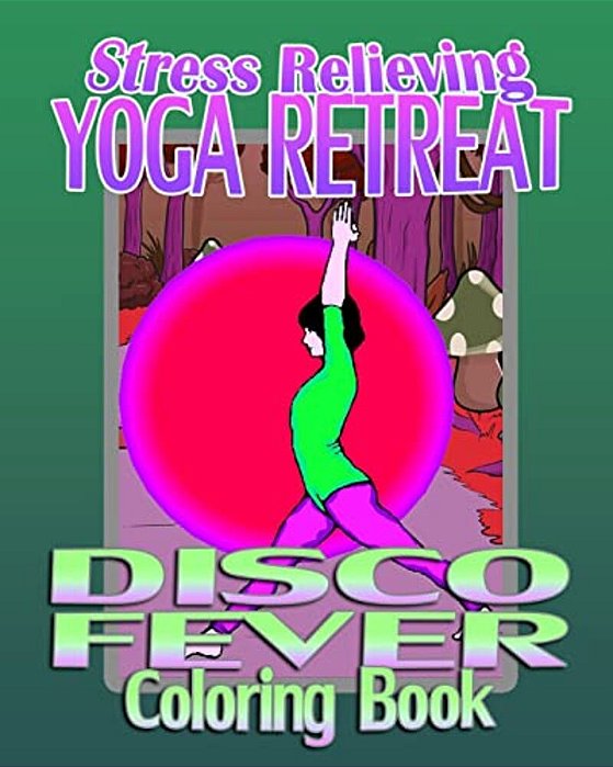 Stress Relieving Yoga Retreat & Disco Fever (Coloring Book)-..