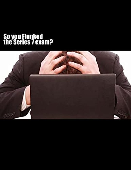 So You Flunked The Series 7 Exam?-..
