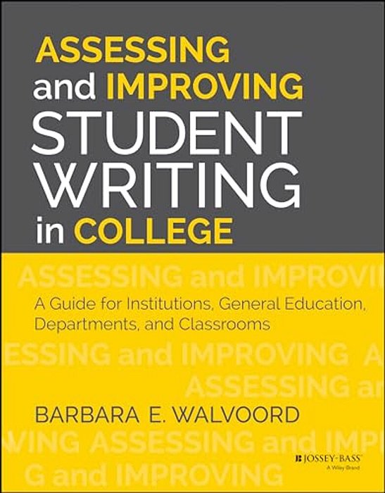 Assessing And Improving Student Writing In College: A Guide For Institutions, General Education, Departments, And Classrooms-..