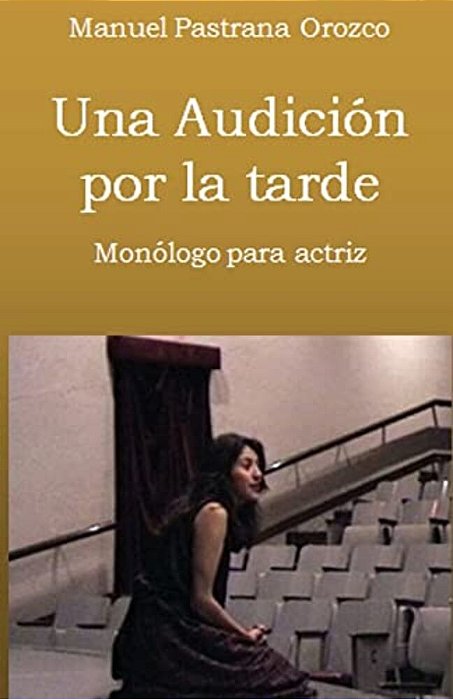 Una Audición Por La Tarde: Monólogo Para Una Actriz-..