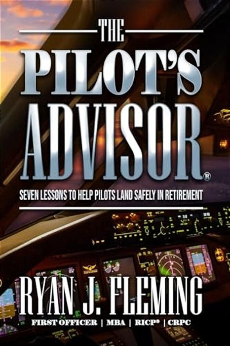 The Pilot's Advisor: 7 Lessons To Land In Retirement Safely-..