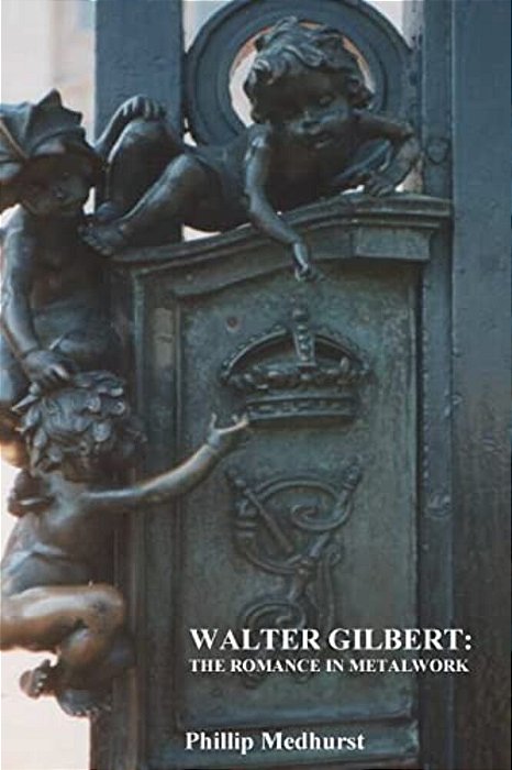 Walter Gilbert: The Romance In Metalwork: An Annotated Inventory Of Works By Architectural Sculptor Walter Gilbert And Associates-..