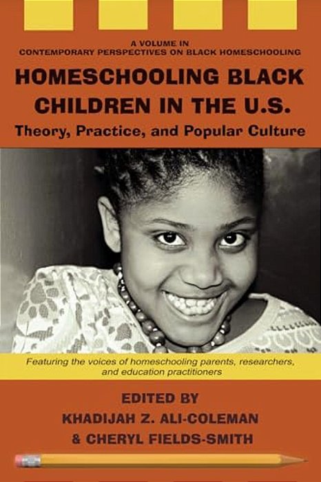 Homeschooling Black Children In The U. S.: Theory, Practice, And Popular Culture-..