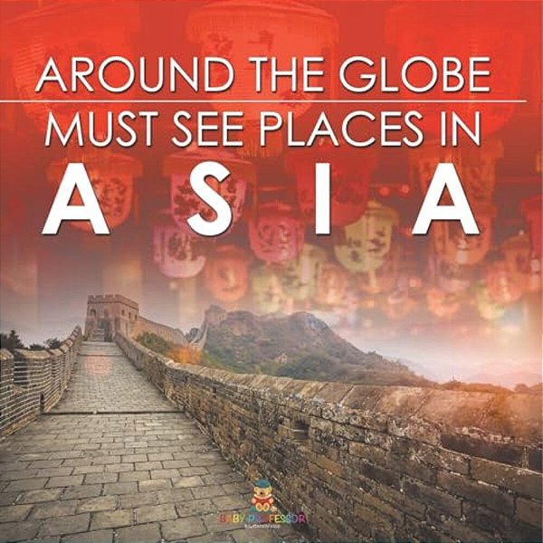 Around The Globe - Must See Places In Asia-..