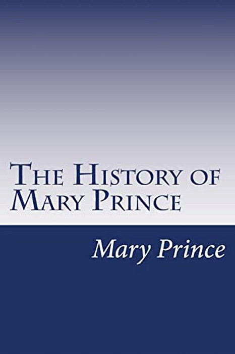 The History Of Mary Prince: A West Indian Slave-..