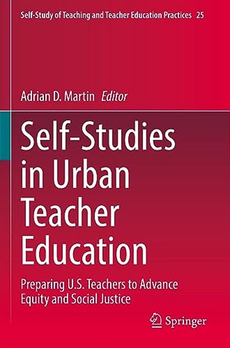 Self-Studies In Urban Teacher Education: Preparing U. S. Teachers To Advance Equity And Social Justice-..