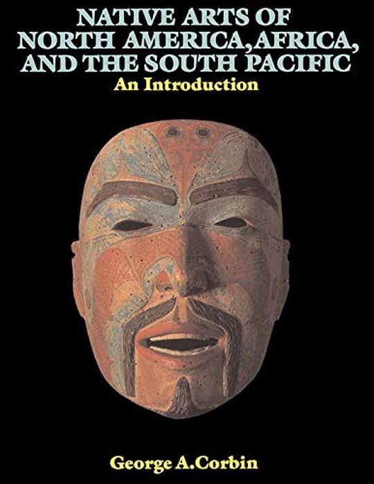 Native Arts Of North America, Africa, And The South Pacific: An Introduction-..